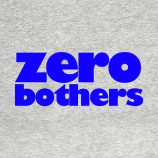 zero bothers T-Shirt